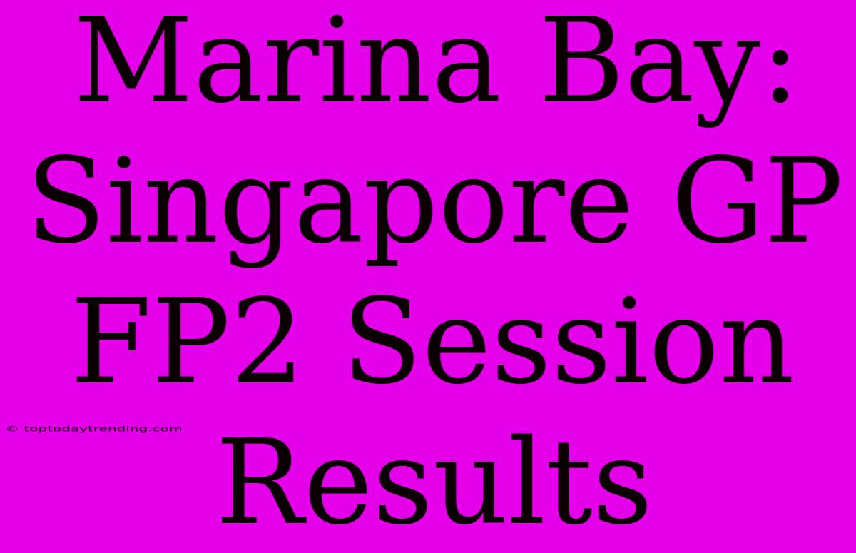 Marina Bay: Singapore GP FP2 Session Results