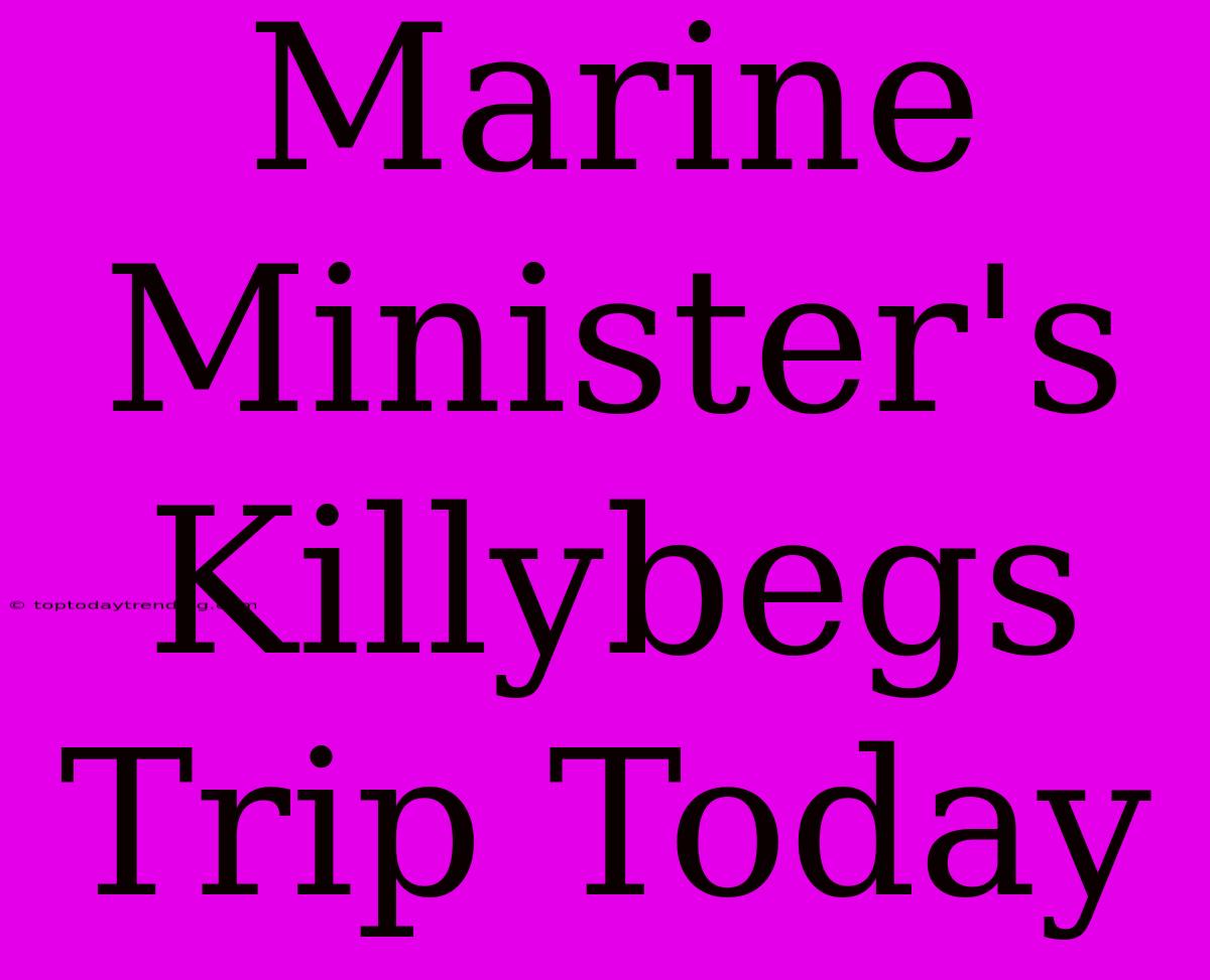 Marine Minister's Killybegs Trip Today