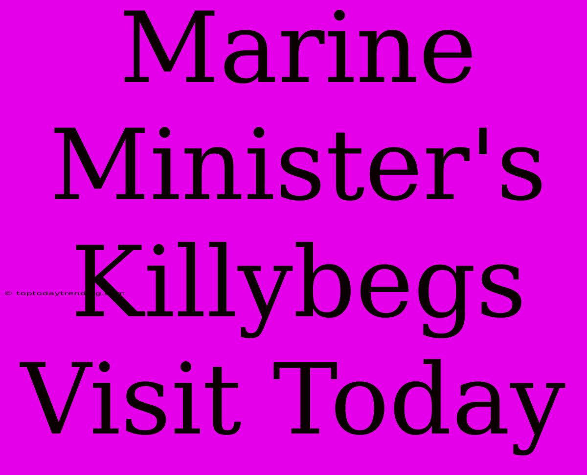 Marine Minister's Killybegs Visit Today