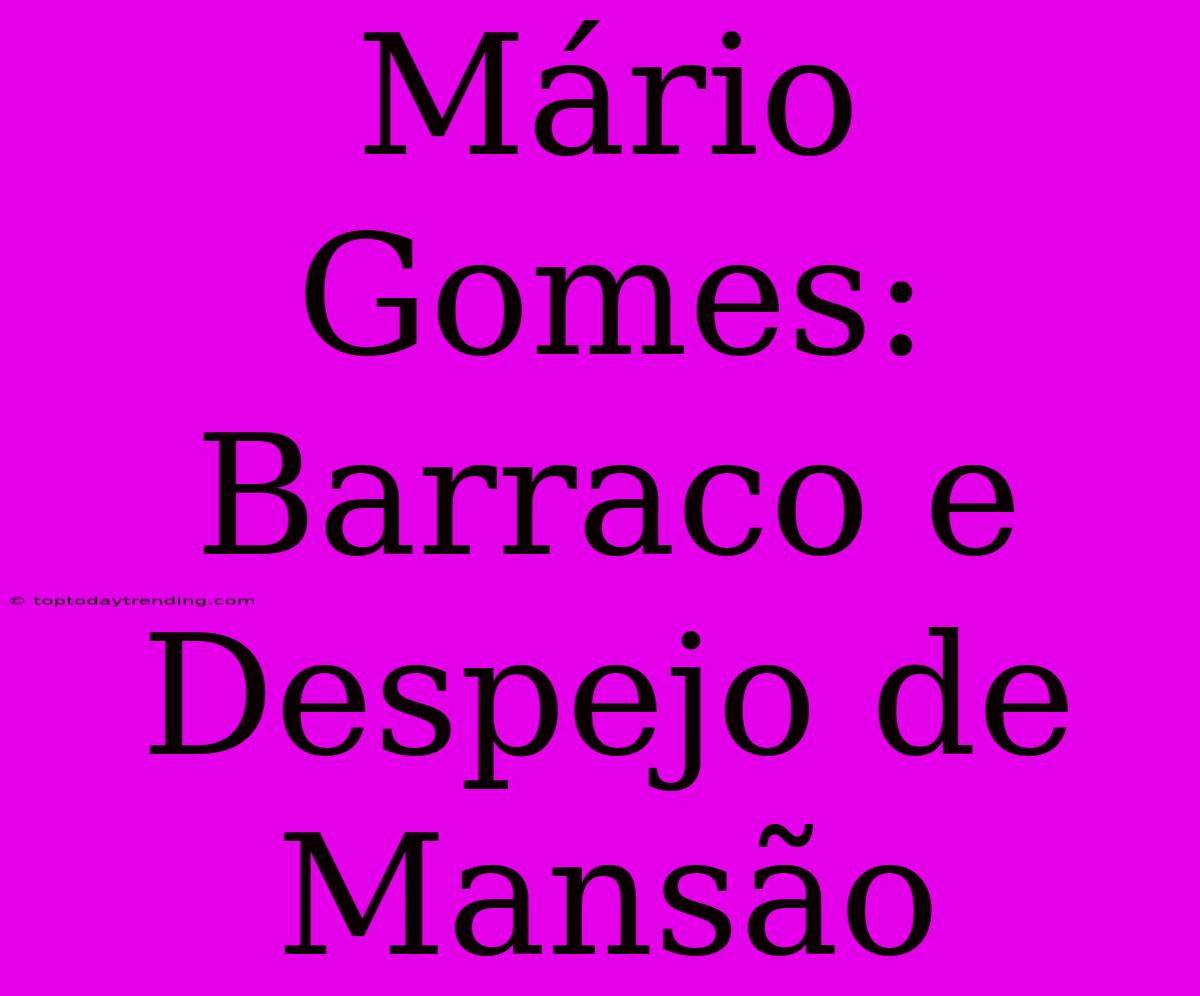 Mário Gomes: Barraco E Despejo De Mansão