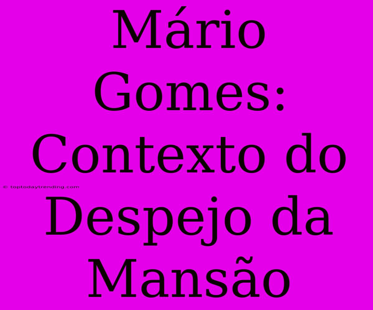 Mário Gomes: Contexto Do Despejo Da Mansão