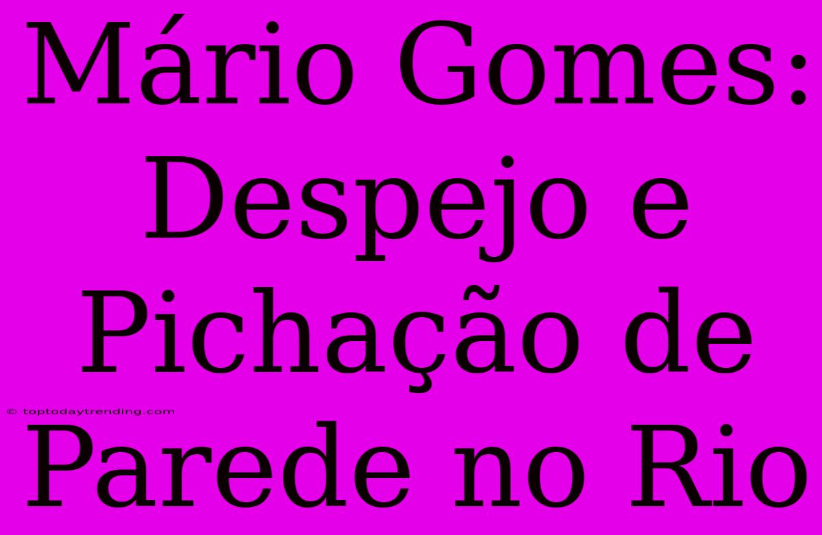 Mário Gomes: Despejo E Pichação De Parede No Rio