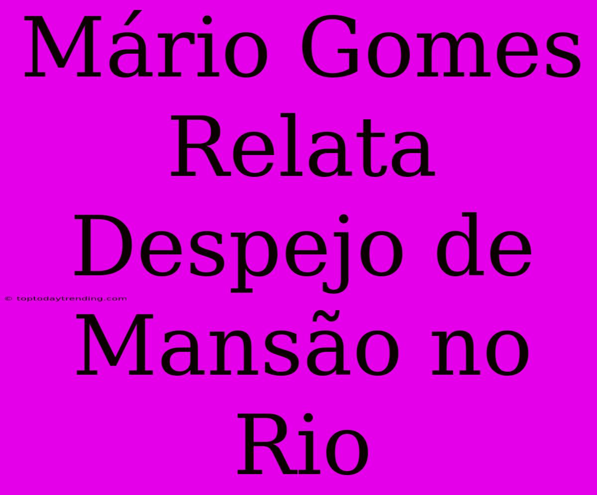 Mário Gomes Relata Despejo De Mansão No Rio