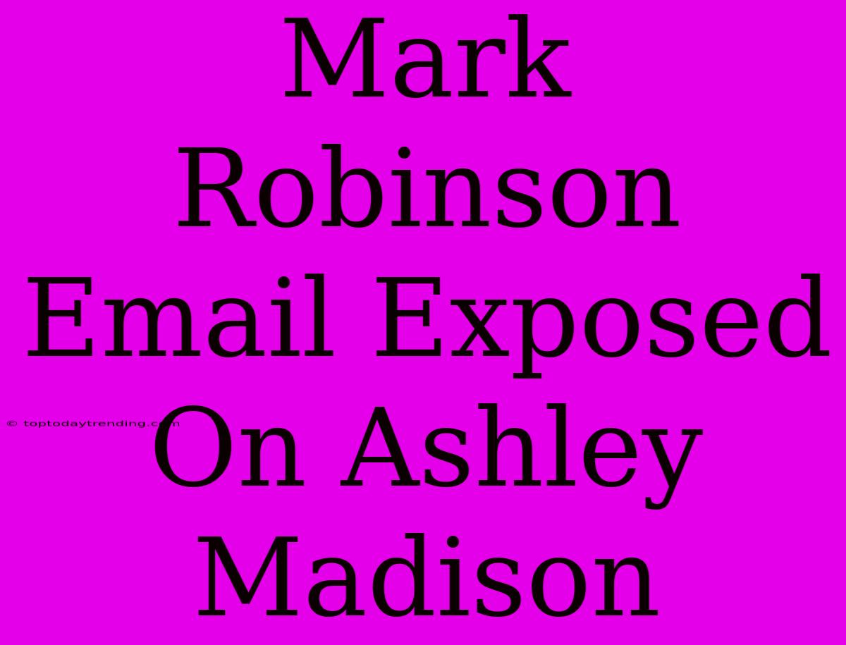 Mark Robinson Email Exposed On Ashley Madison