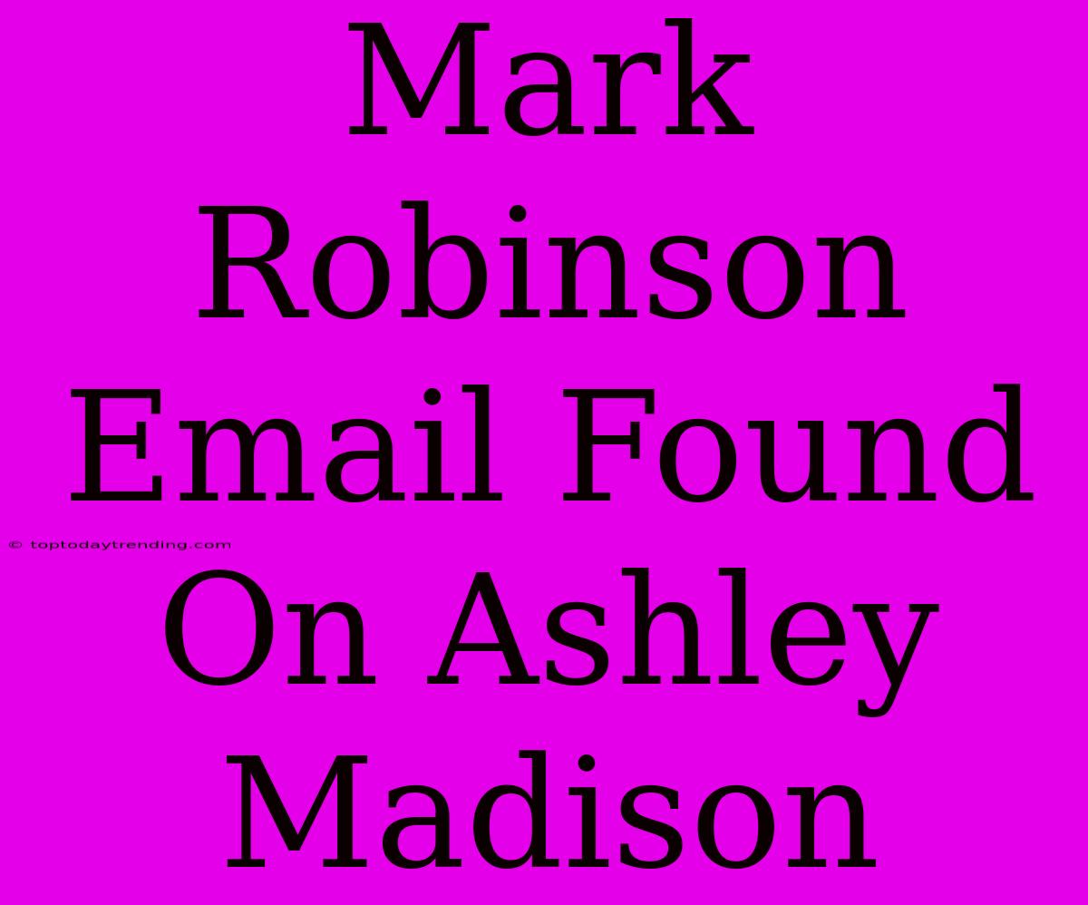 Mark Robinson Email Found On Ashley Madison