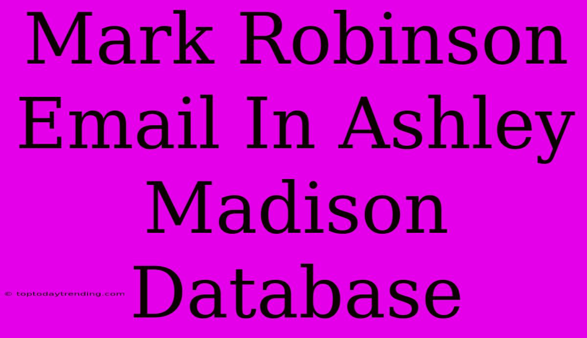 Mark Robinson Email In Ashley Madison Database