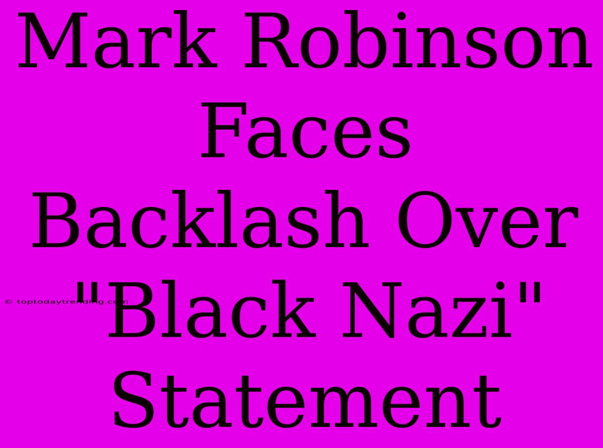 Mark Robinson Faces Backlash Over 