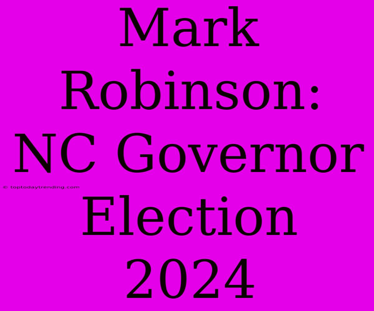 Mark Robinson: NC Governor Election 2024