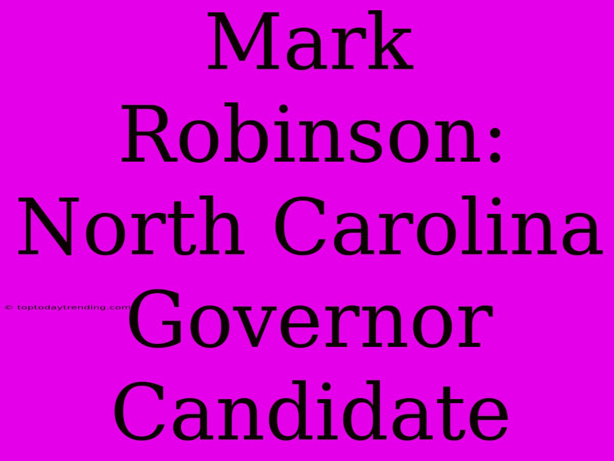 Mark Robinson: North Carolina Governor Candidate