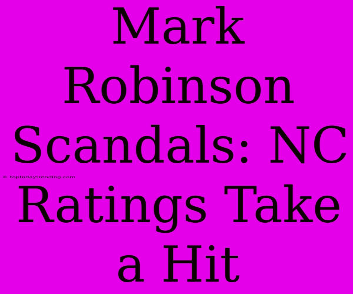 Mark Robinson Scandals: NC Ratings Take A Hit