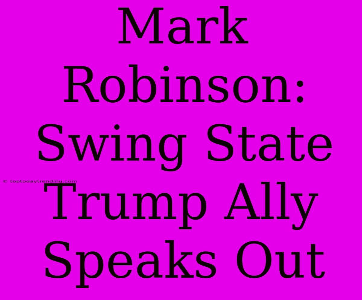 Mark Robinson: Swing State Trump Ally Speaks Out