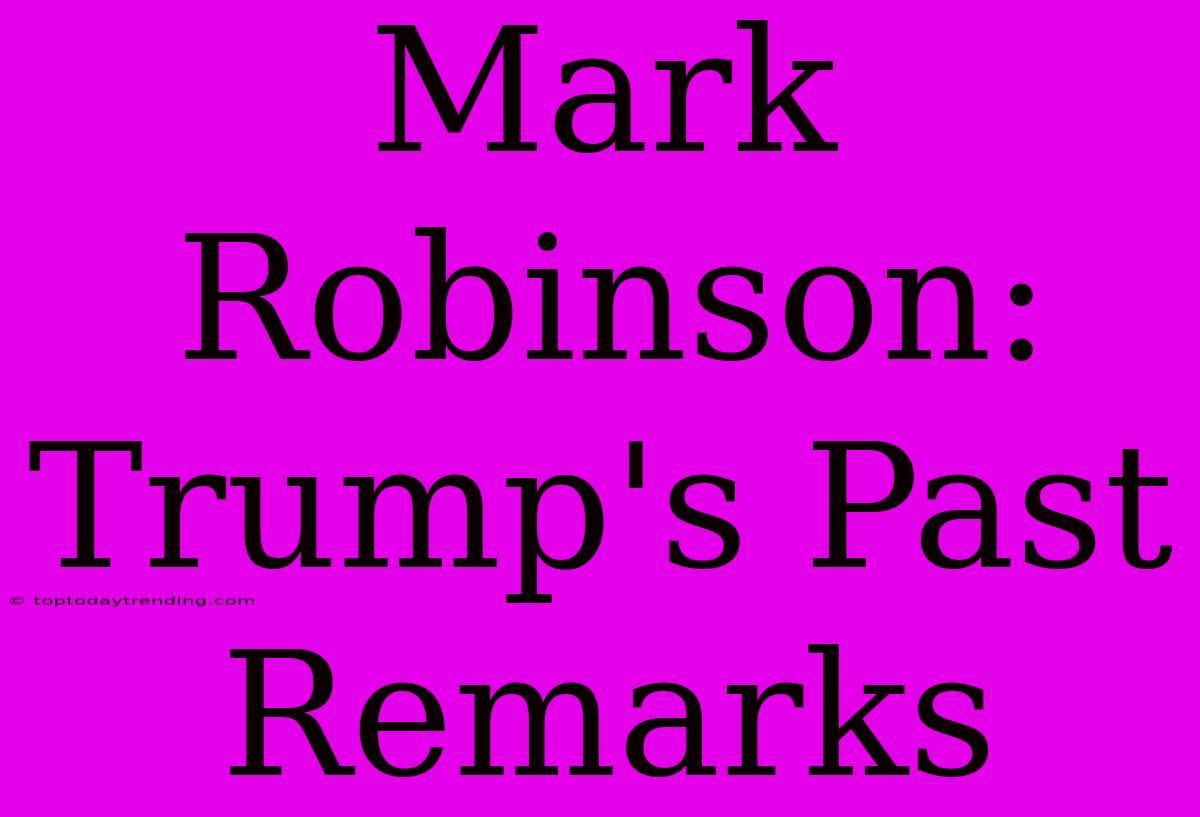 Mark Robinson: Trump's Past Remarks