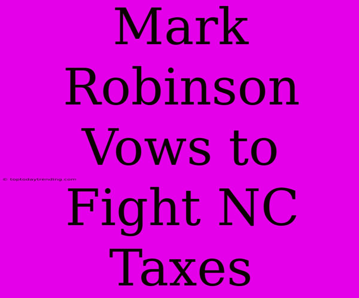 Mark Robinson Vows To Fight NC Taxes