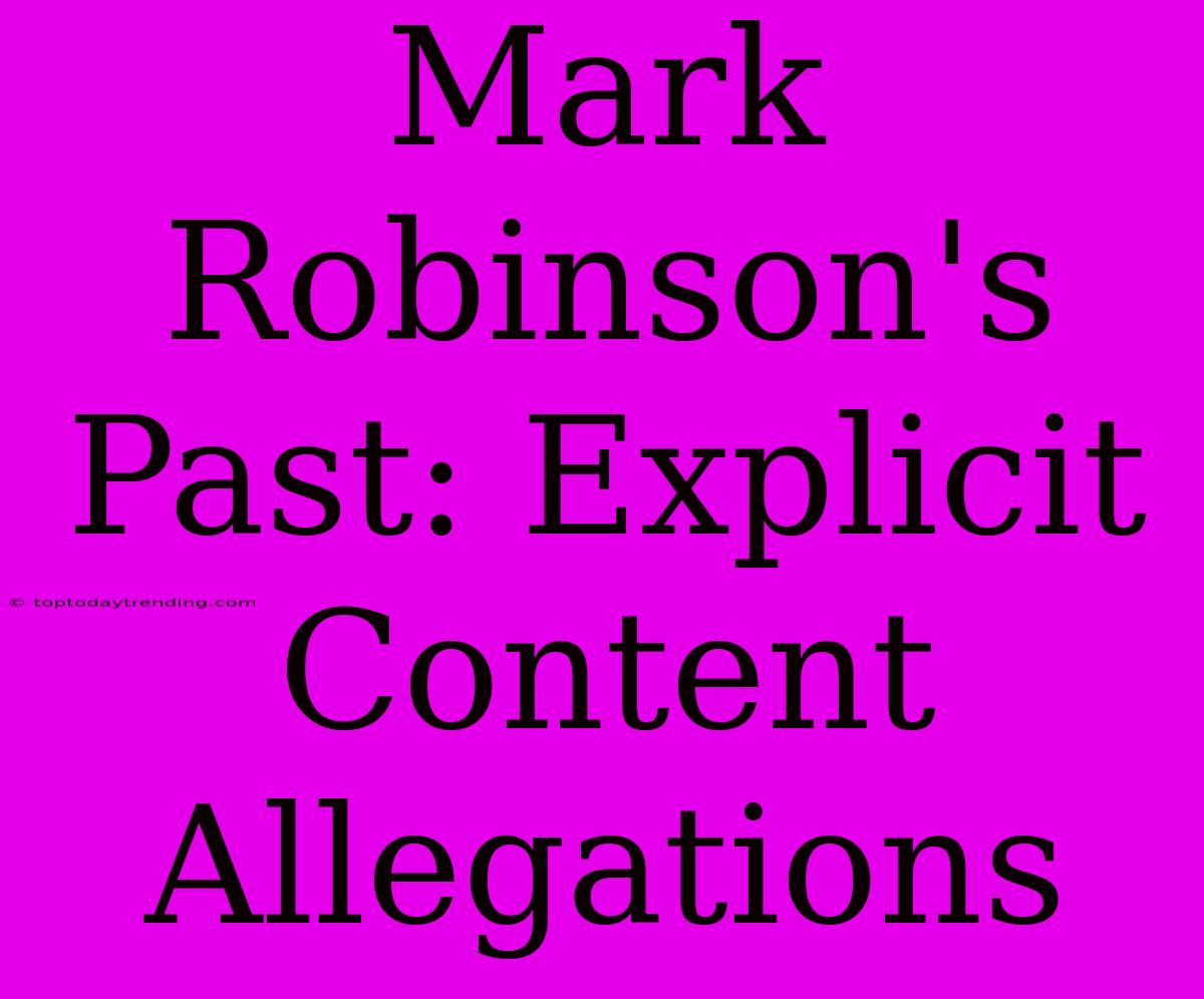 Mark Robinson's Past: Explicit Content Allegations