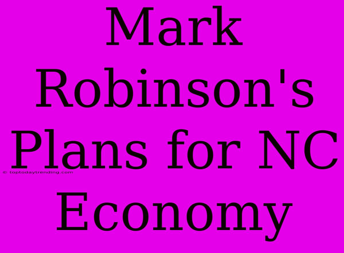 Mark Robinson's Plans For NC Economy