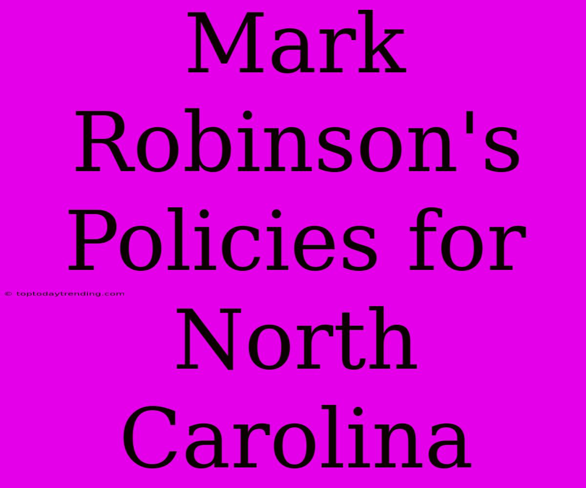 Mark Robinson's Policies For North Carolina