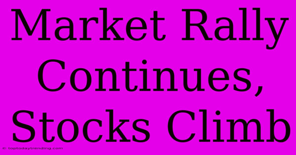 Market Rally Continues, Stocks Climb