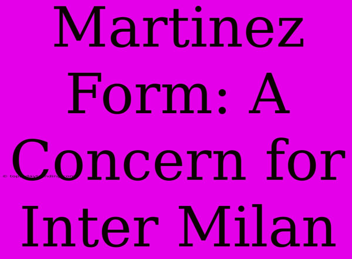 Martinez Form: A Concern For Inter Milan