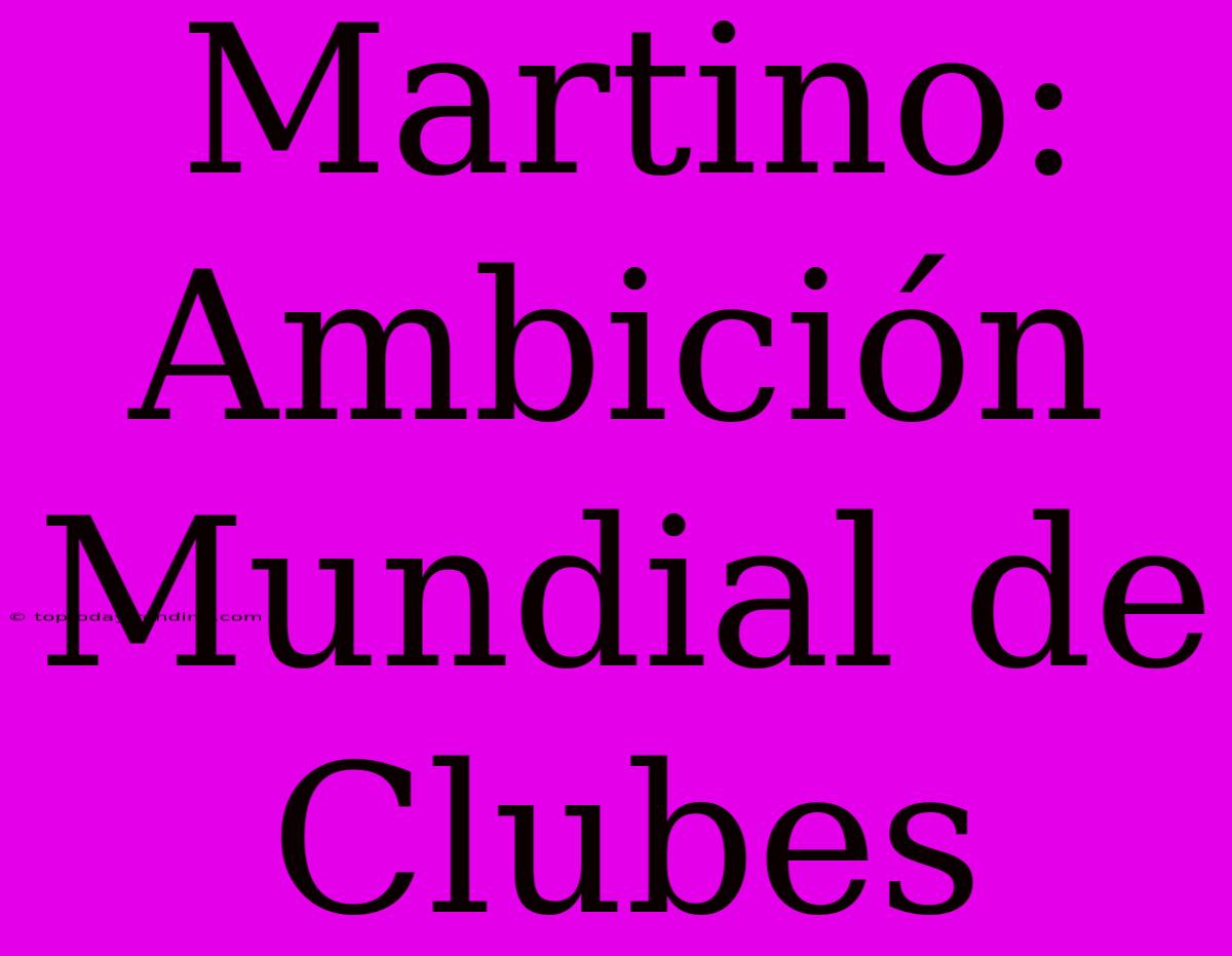 Martino: Ambición Mundial De Clubes