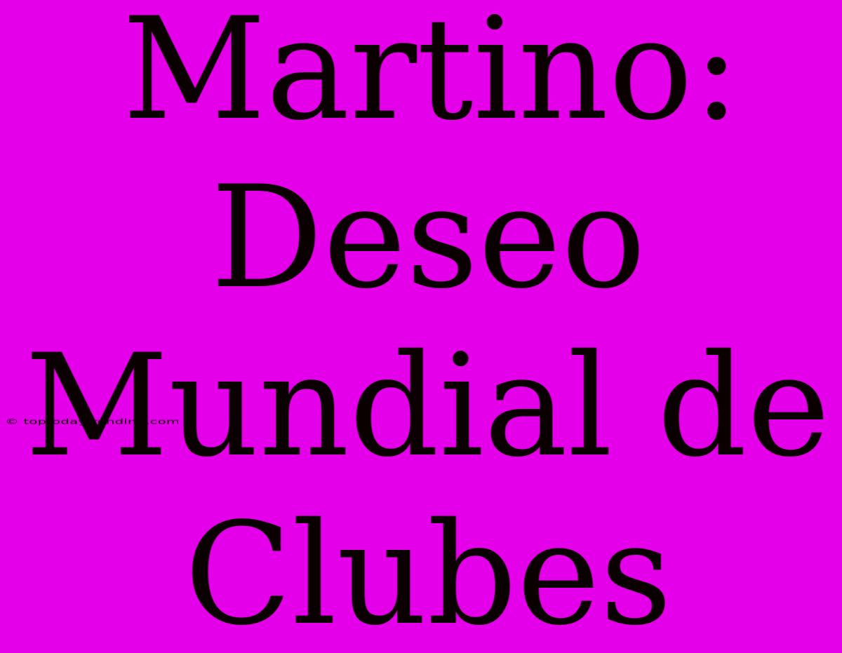 Martino: Deseo Mundial De Clubes