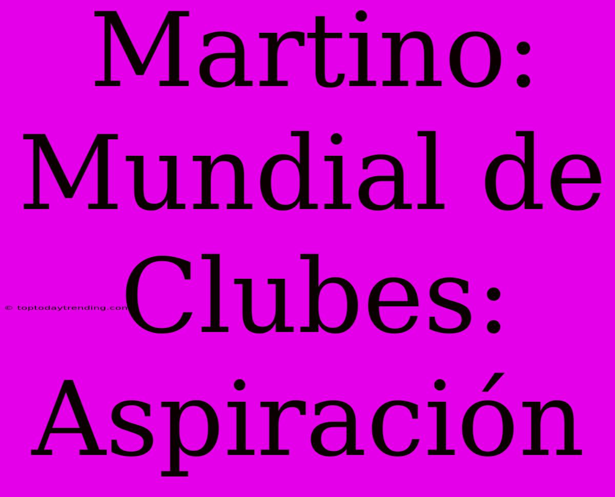 Martino: Mundial De Clubes: Aspiración