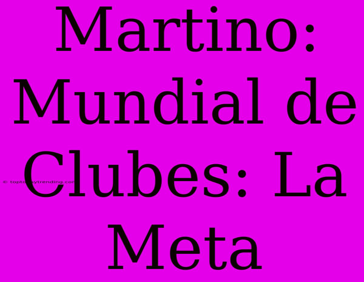 Martino: Mundial De Clubes: La Meta