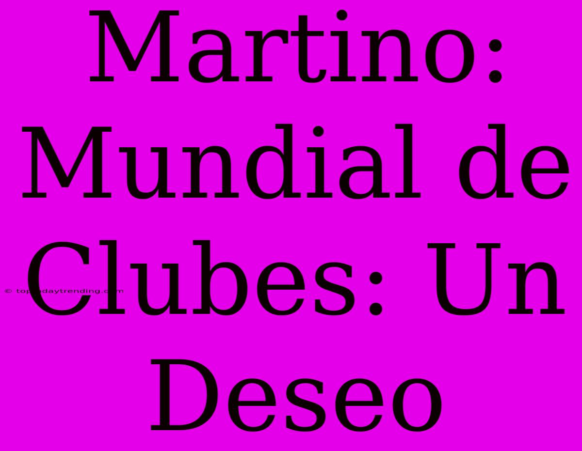 Martino: Mundial De Clubes: Un Deseo