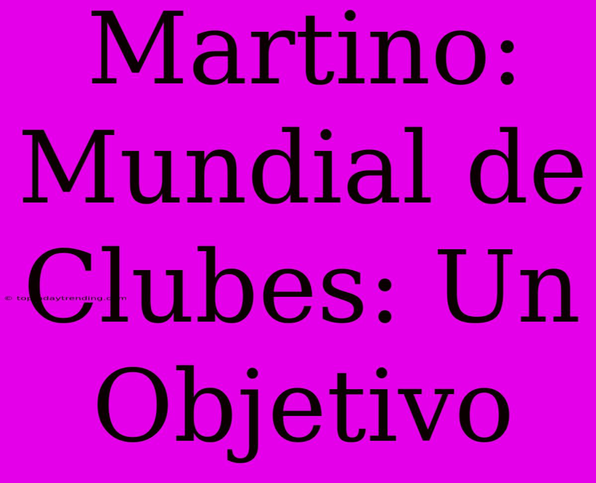 Martino: Mundial De Clubes: Un Objetivo