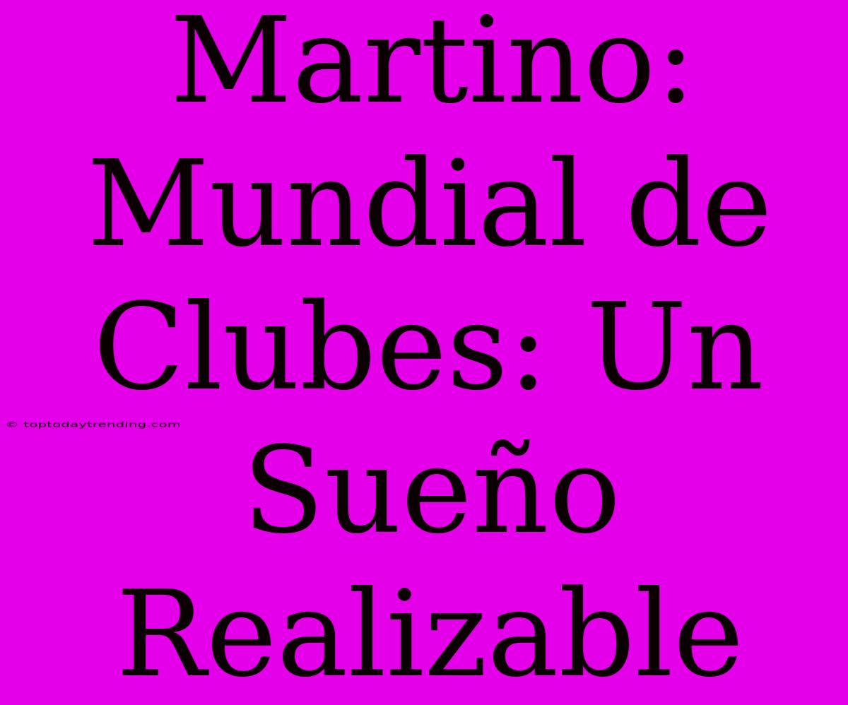 Martino: Mundial De Clubes: Un Sueño Realizable