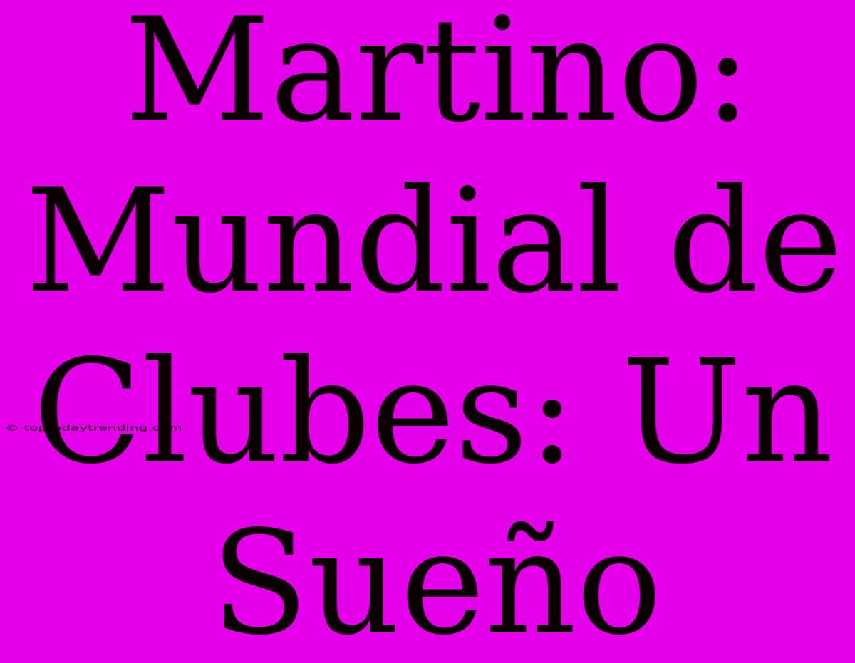 Martino: Mundial De Clubes: Un Sueño