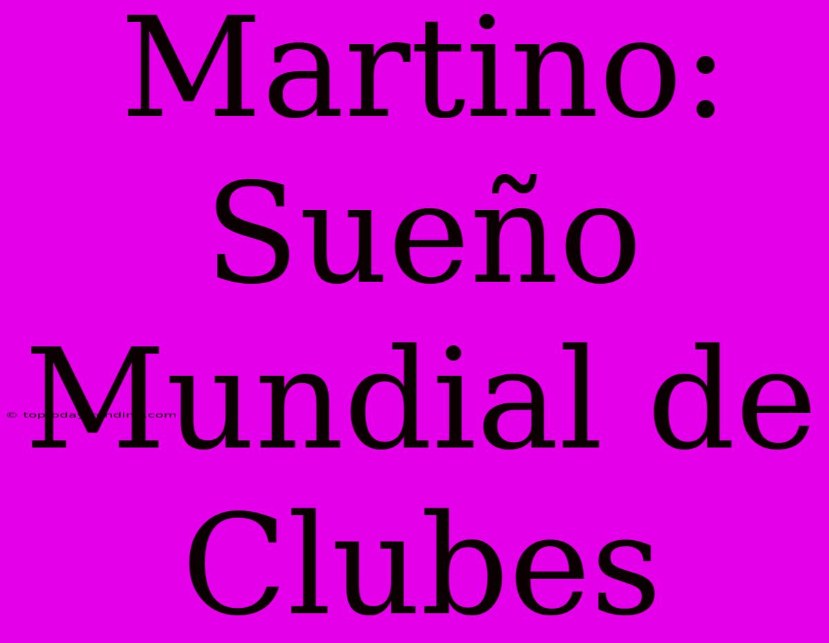 Martino: Sueño Mundial De Clubes