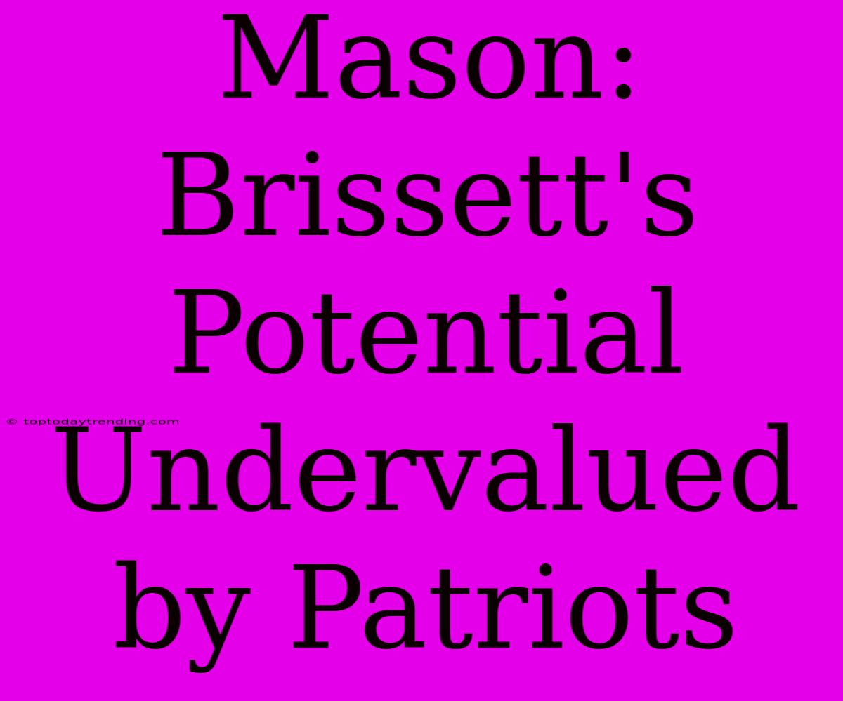 Mason: Brissett's Potential Undervalued By Patriots