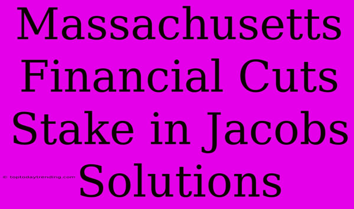 Massachusetts Financial Cuts Stake In Jacobs Solutions