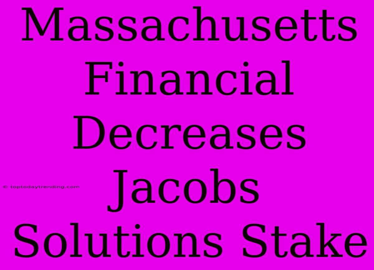 Massachusetts Financial Decreases Jacobs Solutions Stake