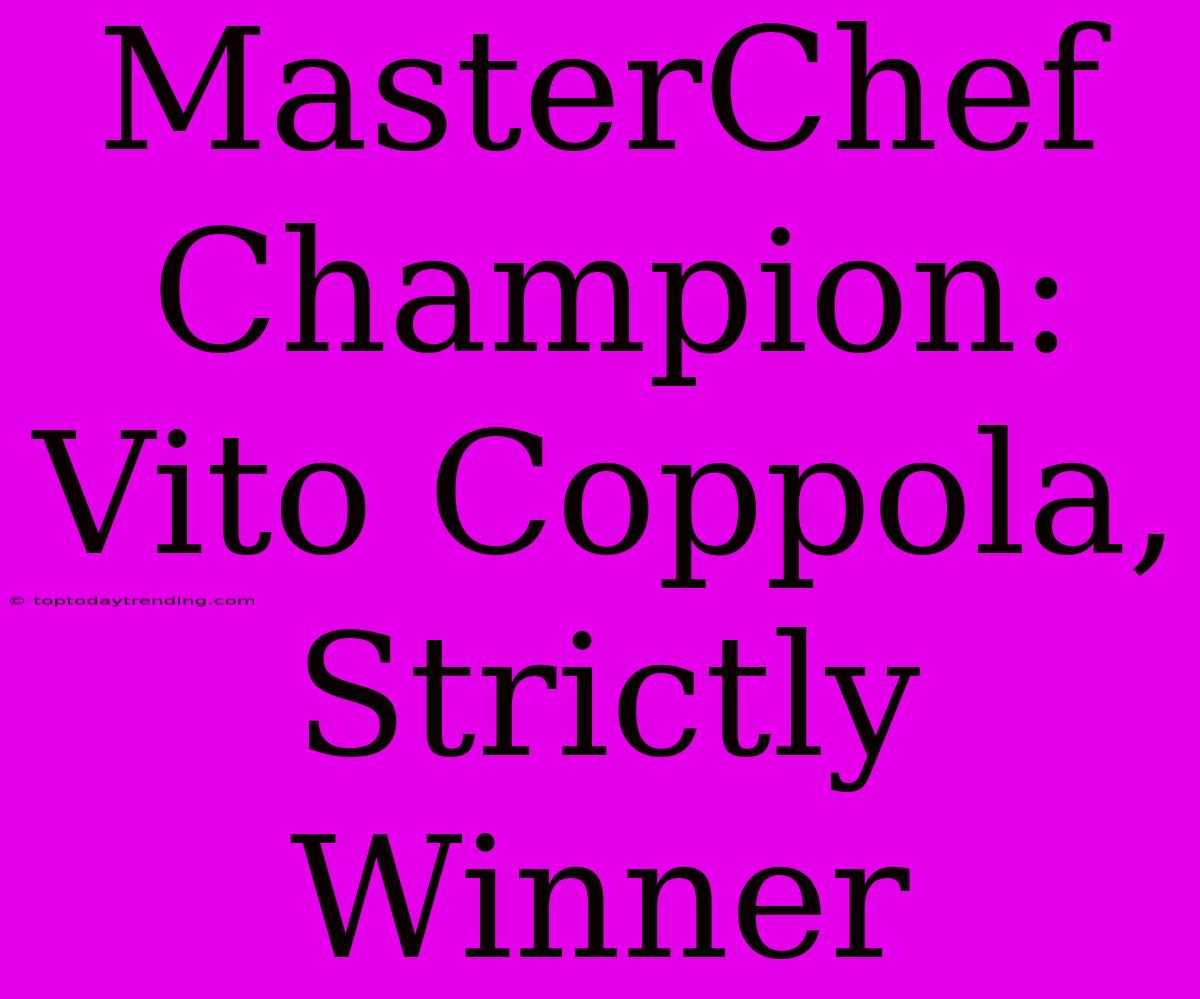 MasterChef Champion: Vito Coppola, Strictly Winner