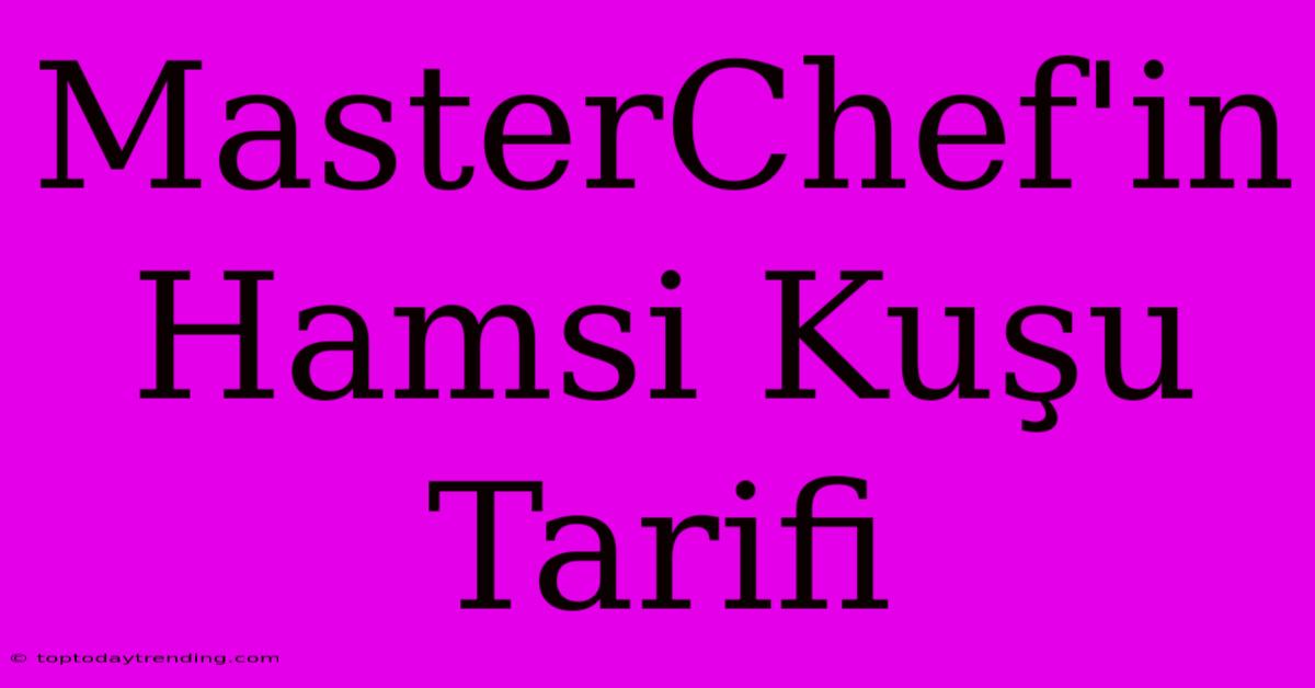 MasterChef'in Hamsi Kuşu Tarifi