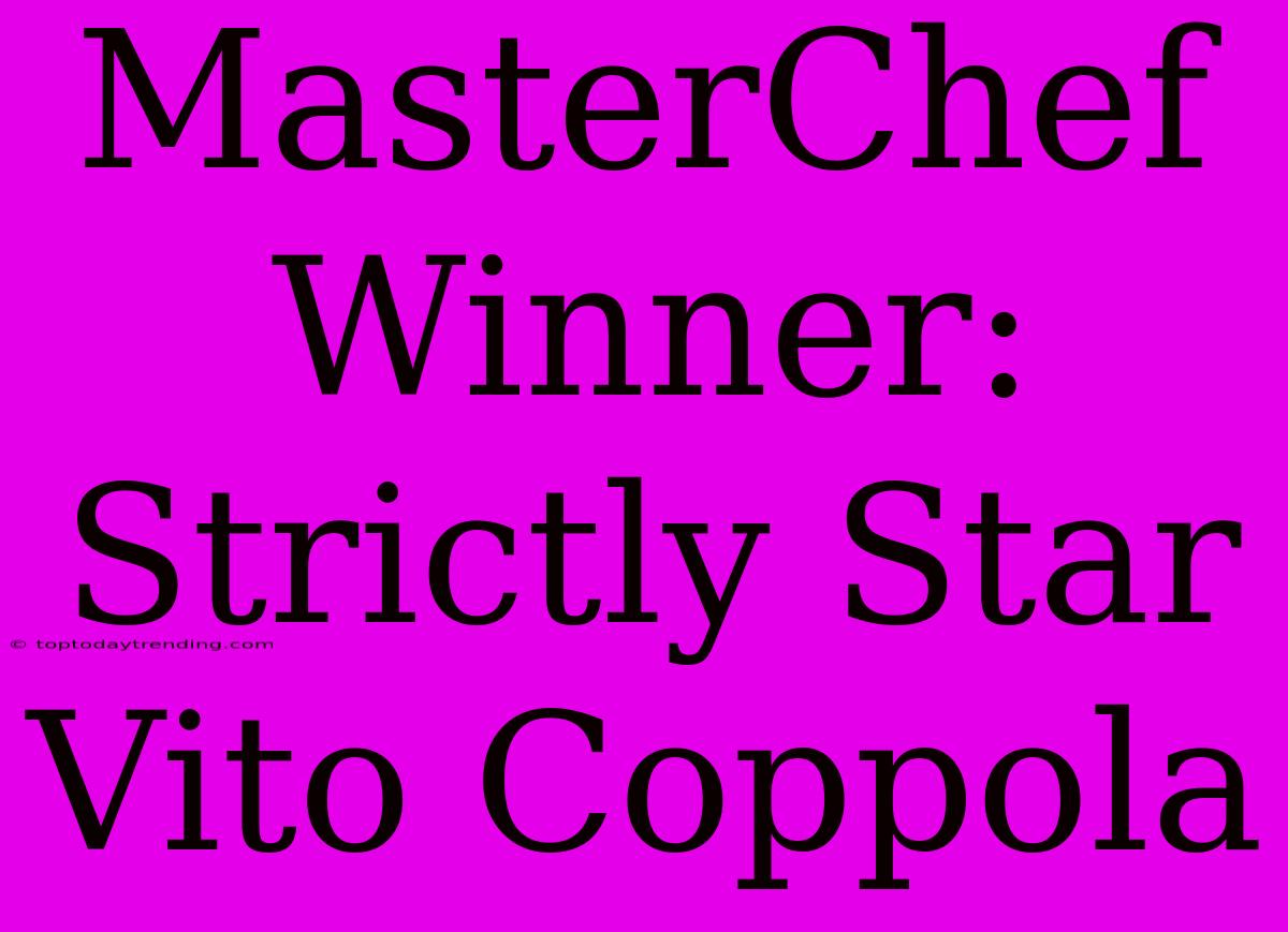 MasterChef Winner: Strictly Star Vito Coppola