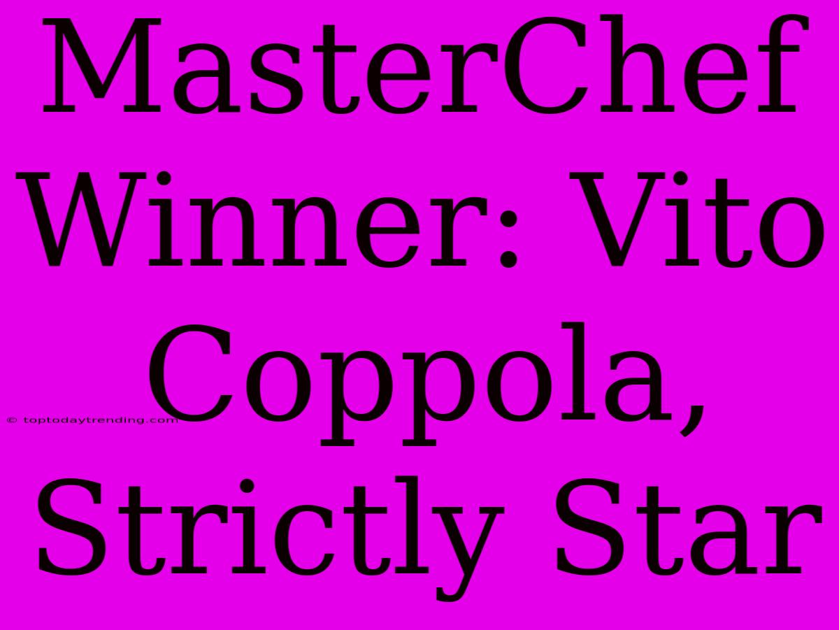 MasterChef Winner: Vito Coppola, Strictly Star