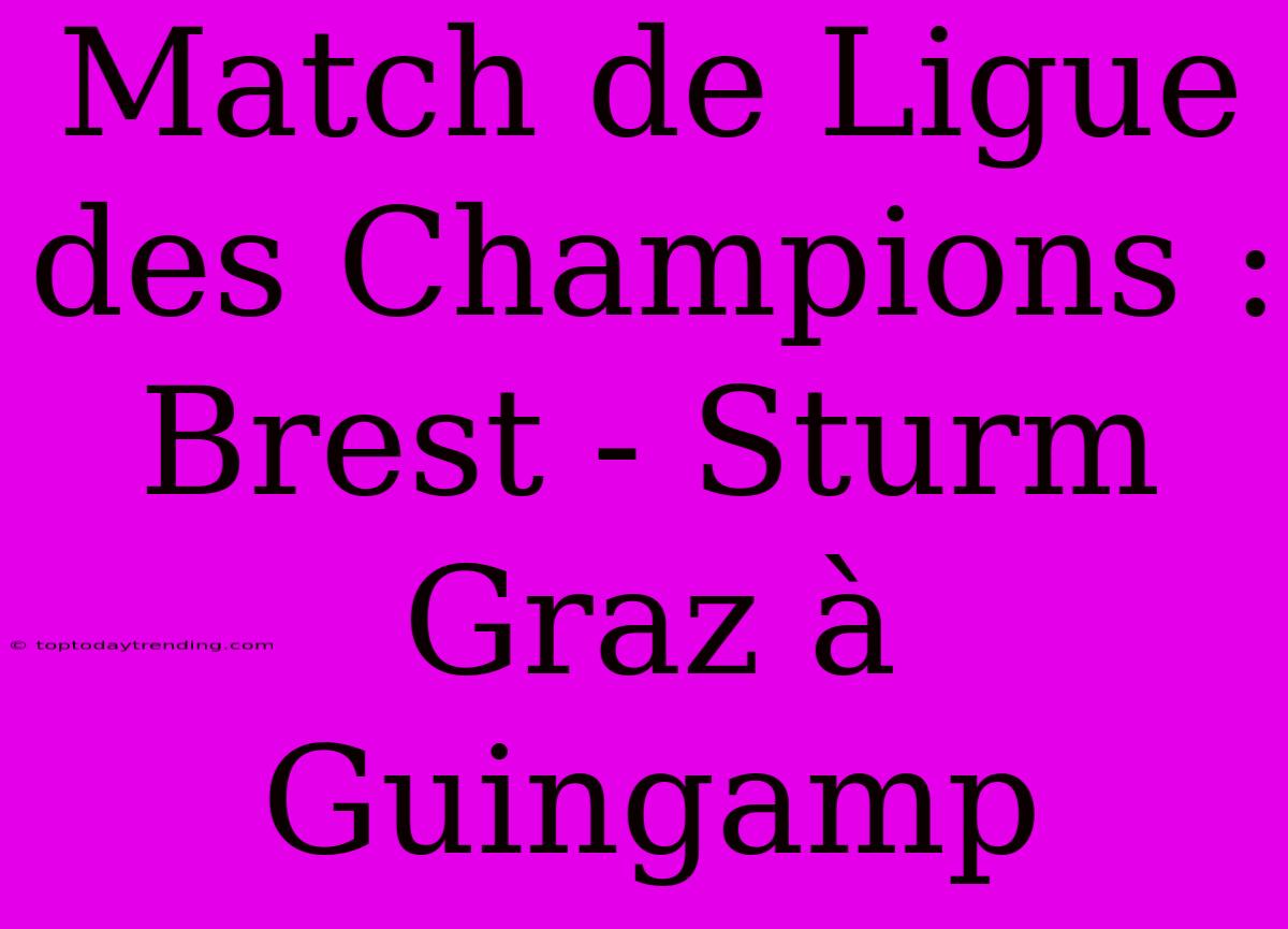 Match De Ligue Des Champions : Brest - Sturm Graz À Guingamp