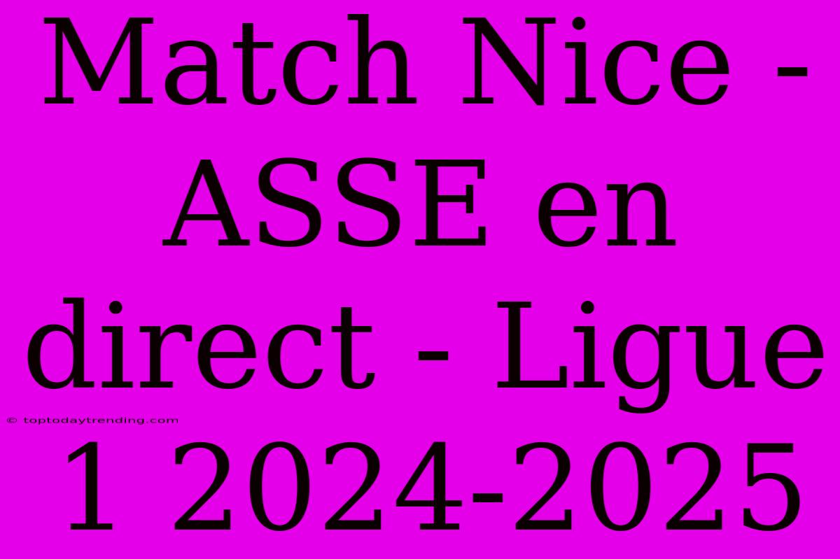 Match Nice - ASSE En Direct - Ligue 1 2024-2025