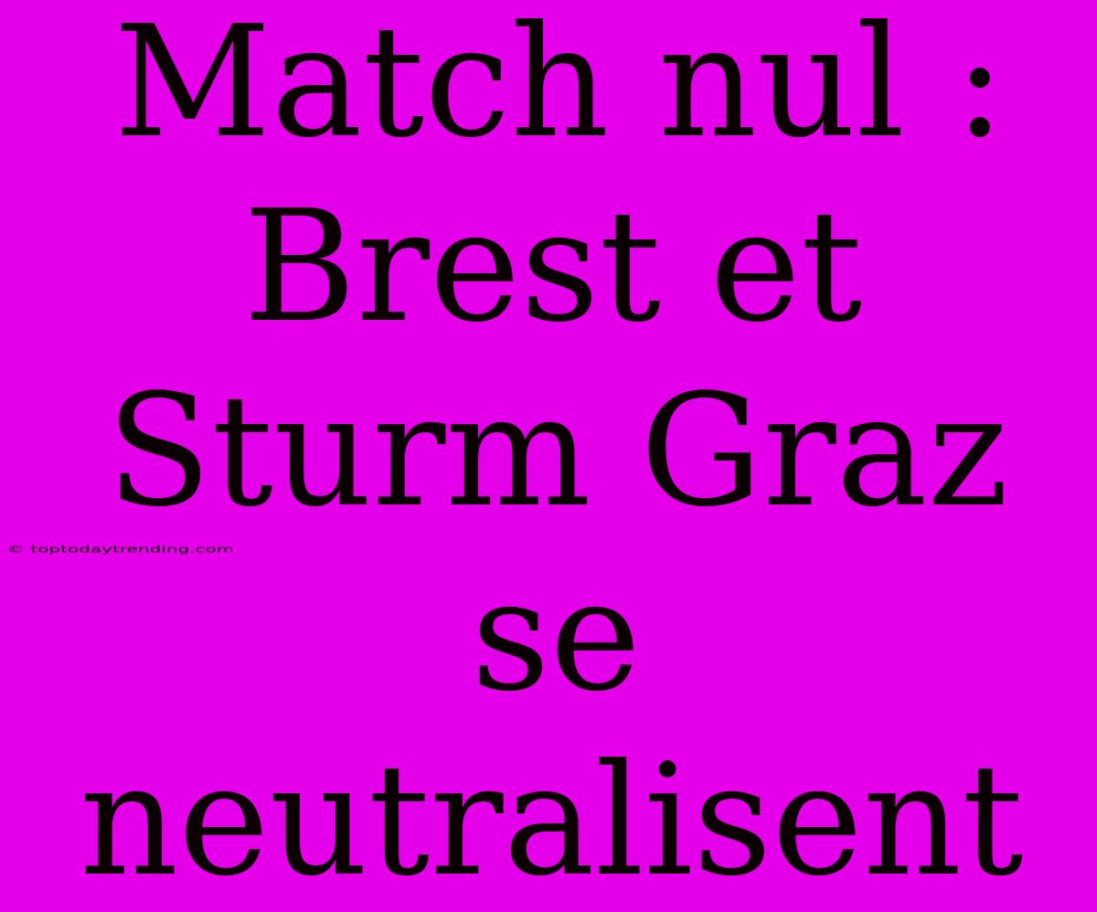 Match Nul : Brest Et Sturm Graz Se Neutralisent