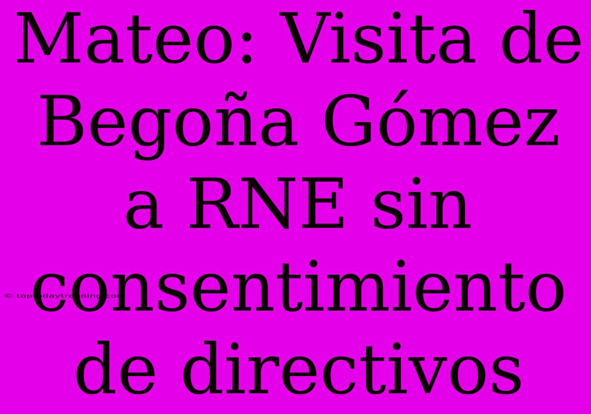 Mateo: Visita De Begoña Gómez A RNE Sin Consentimiento De Directivos