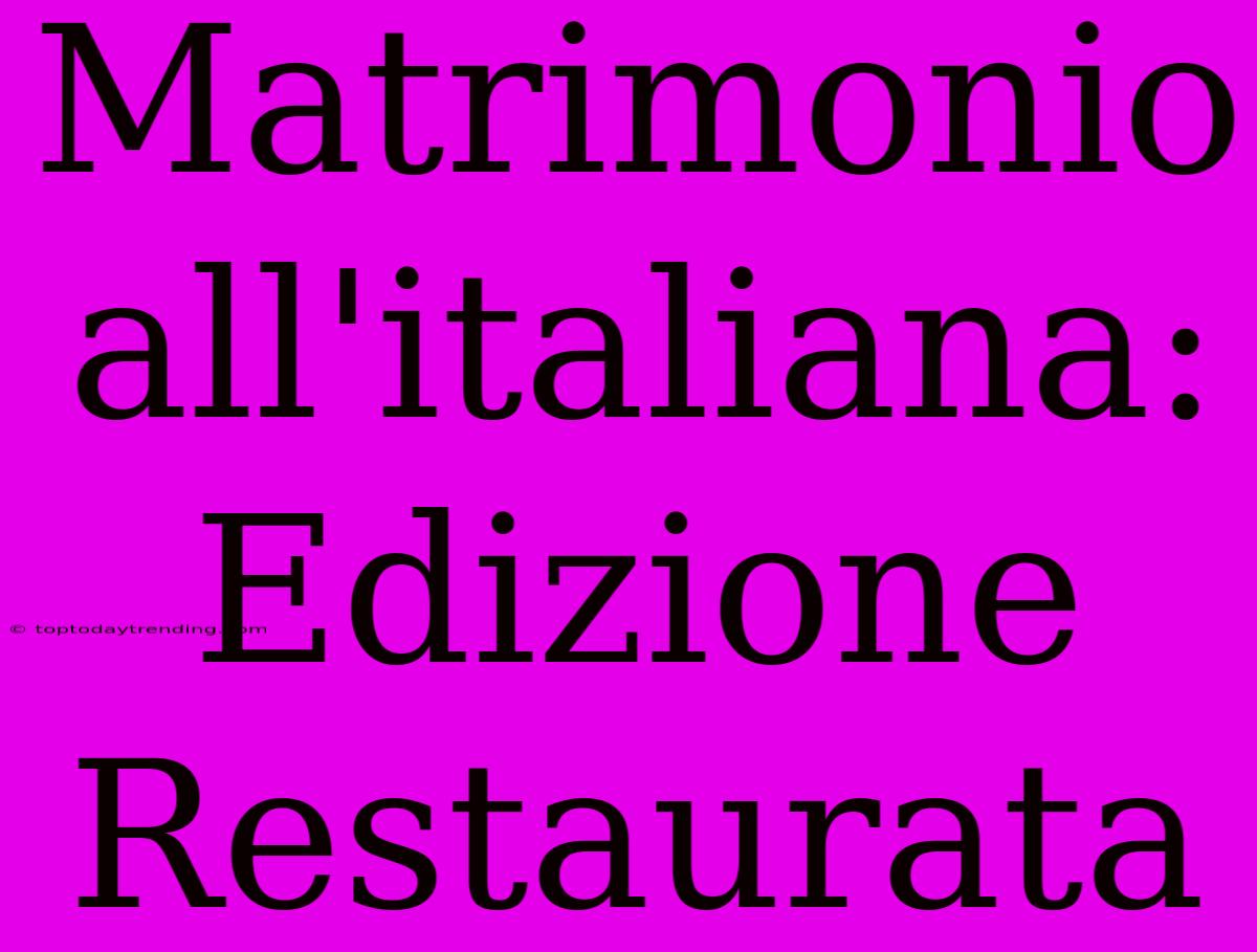 Matrimonio All'italiana: Edizione Restaurata