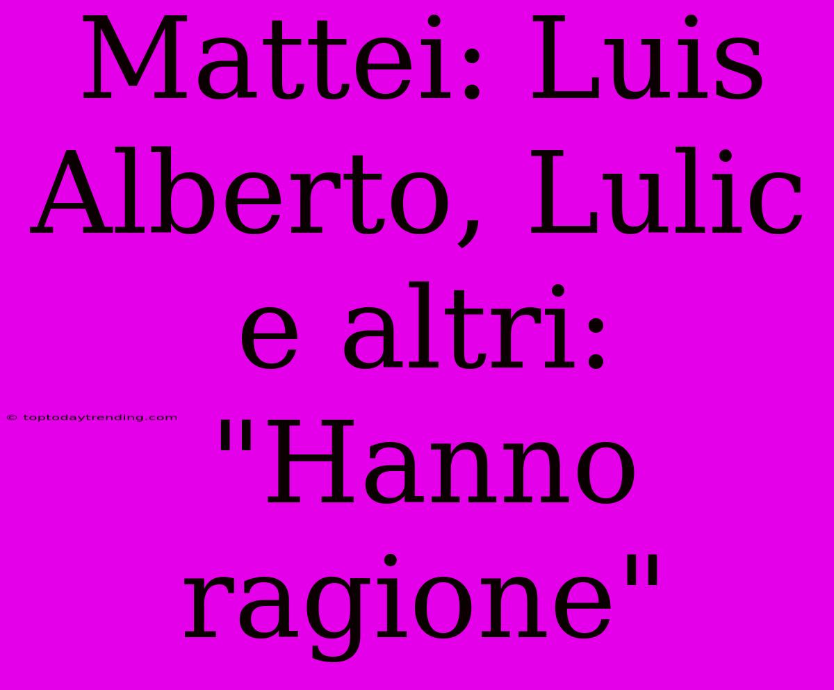 Mattei: Luis Alberto, Lulic E Altri: 