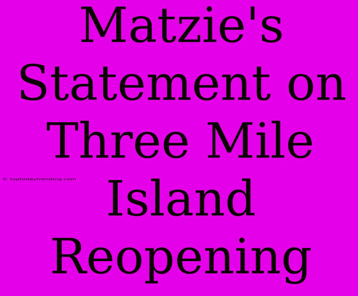 Matzie's Statement On Three Mile Island Reopening