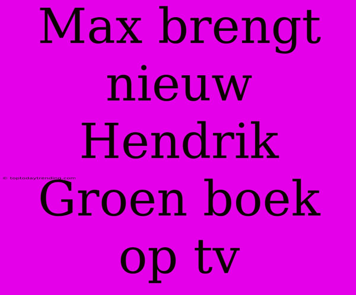 Max Brengt Nieuw Hendrik Groen Boek Op Tv