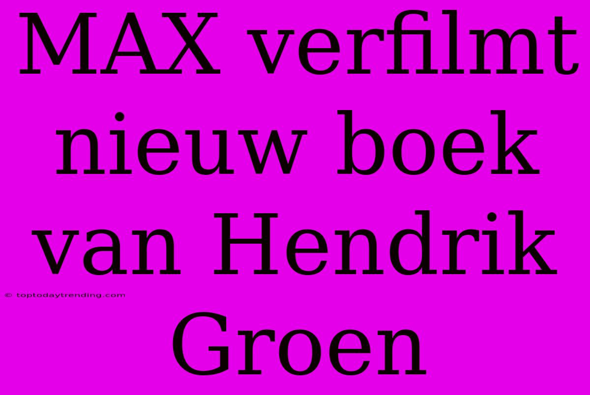 MAX Verfilmt Nieuw Boek Van Hendrik Groen