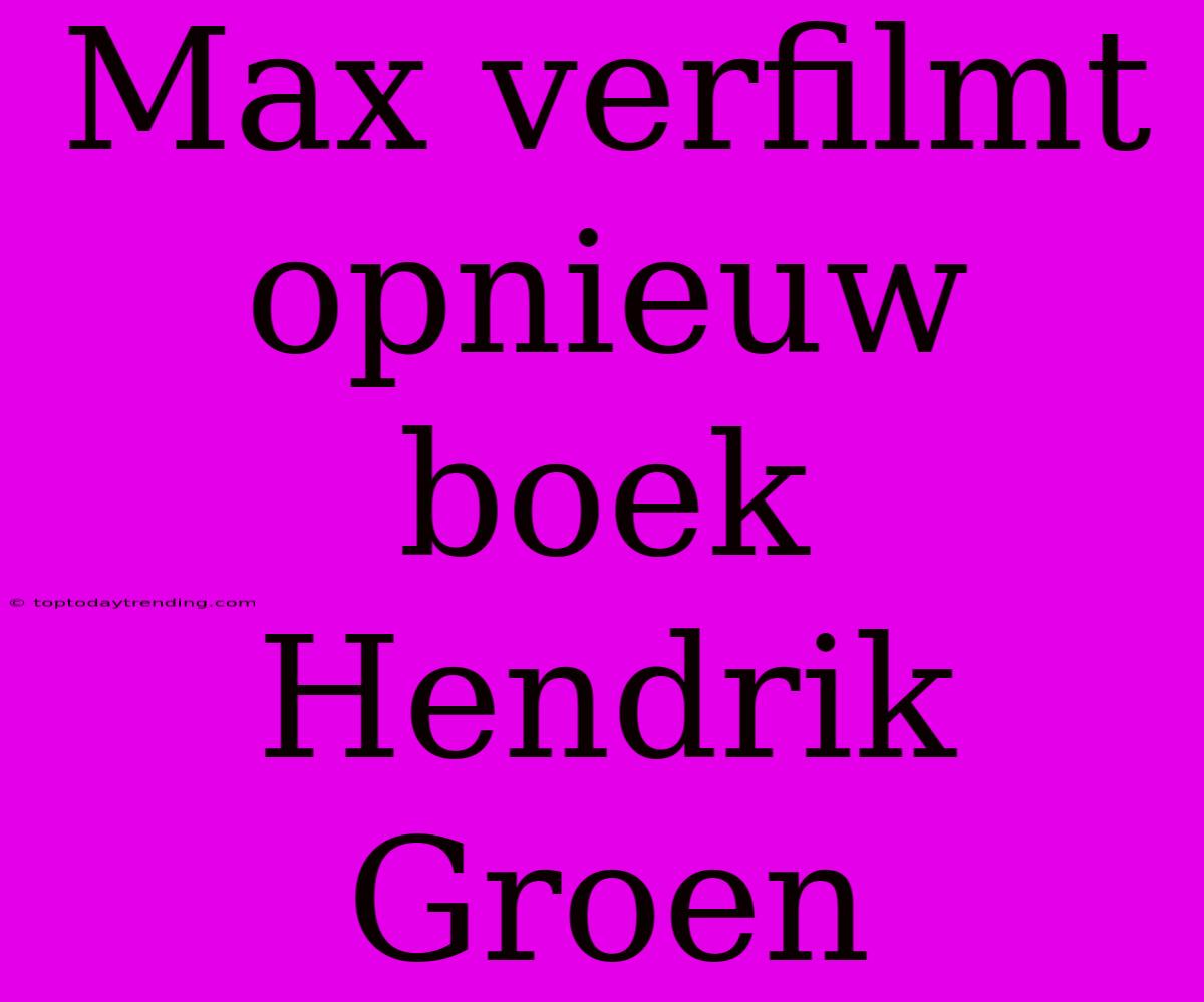 Max Verfilmt Opnieuw Boek Hendrik Groen