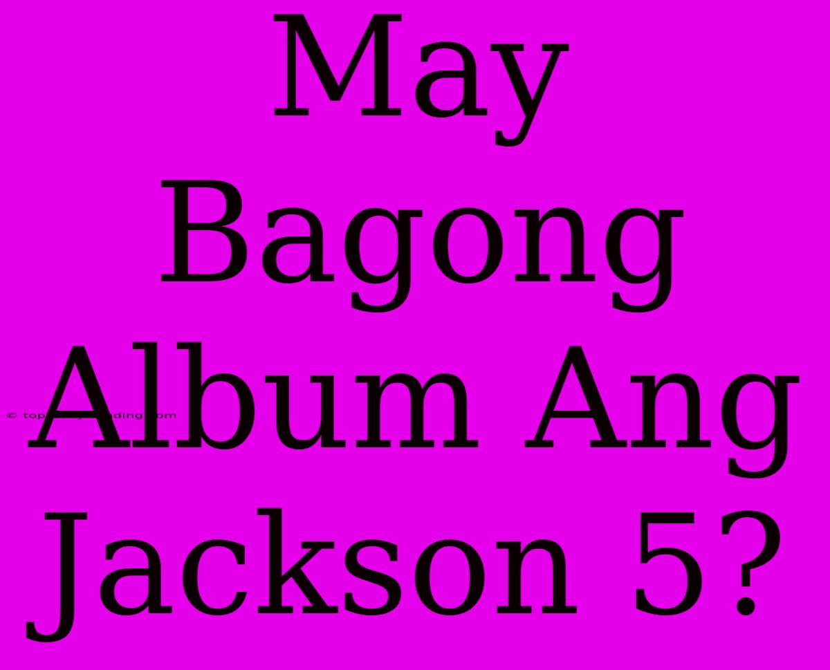 May Bagong Album Ang Jackson 5?