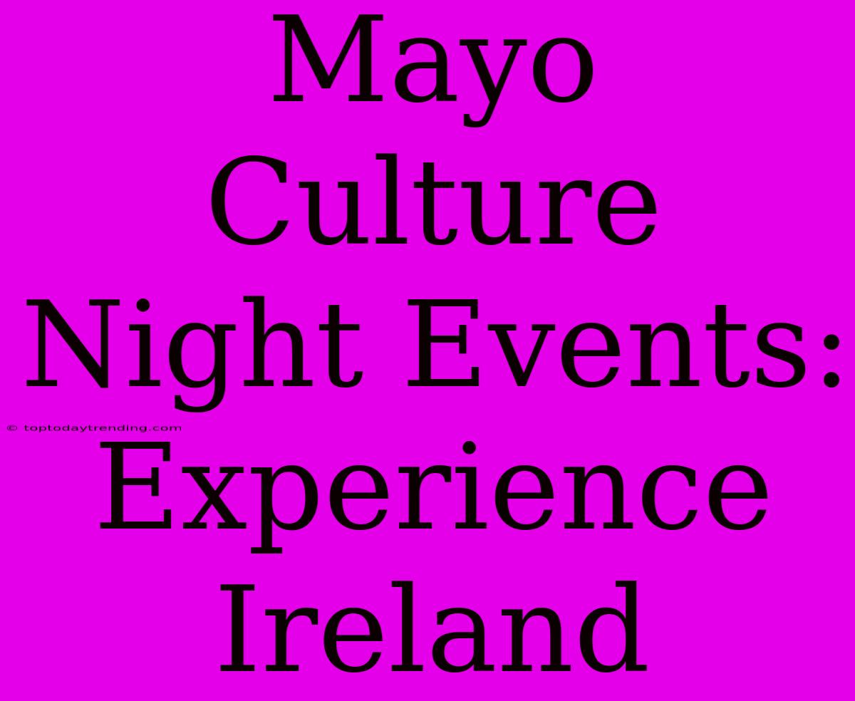 Mayo Culture Night Events: Experience Ireland